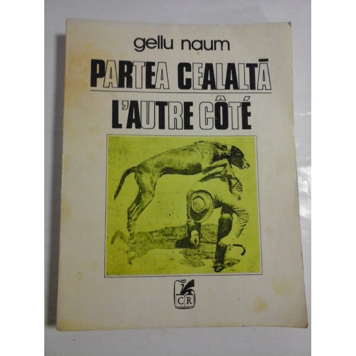 PARTEA  CEALALTA  *  L'AUTRE  COTE (editie bilingva romana-franceza)  -  GELU  NAUM